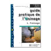 Guide pratique de l’usinage 1 - le fraisage - Multirex