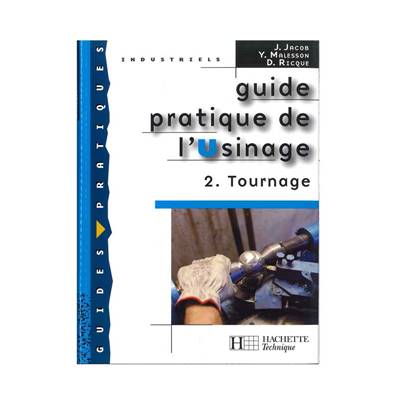 Guide pratique de l’usinage 2 : Tournage 