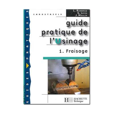 Guide pratique de l’usinage 1 - le fraisage - Multirex