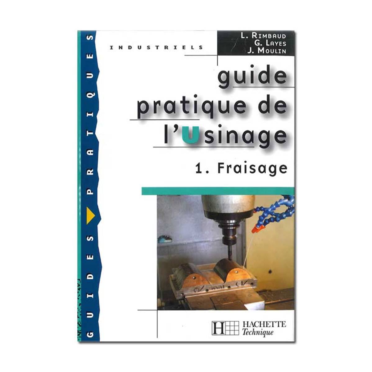 Guide pratique de l'usinage 1 : Fraisage , Vente Livres et DVD en ligne -  Multirex